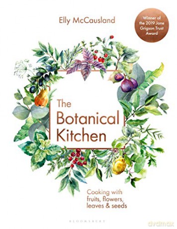 The Botanical Kitchen: Cooking with fruits, flowers, leaves and seeds - Elly McCausland [KSIĄŻKA]