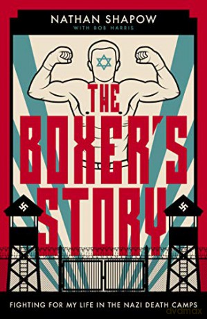 The Boxer's Story: Fighting For My Life in the Nazi Death Camps: Fighting for My Life in the Nazi Camps - Nathan Shapow [KSIĄŻKA]