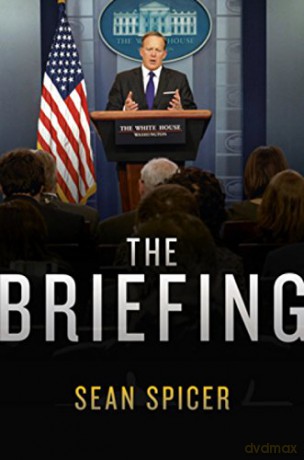The Briefing: Politics, the Press, and the President - Sean Spicer [KSIĄŻKA]