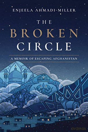 The Broken Circle: A Memoir of Escaping Afghanistan - Enjeela Ahmadi-Miller [KSIĄŻKA]