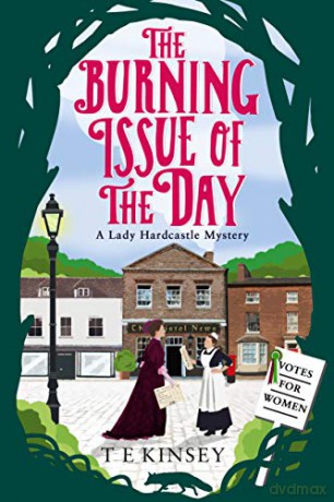 The Burning Issue of the Day: 5 (A Lady Hardcastle Mystery) - T E Kinsey [KSIĄŻKA]
