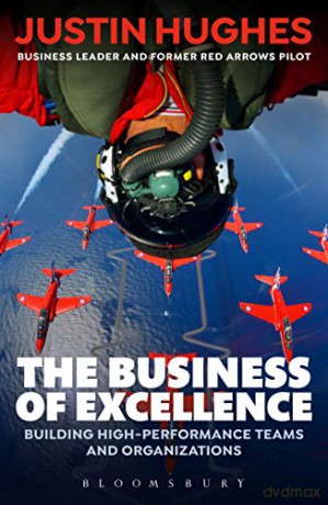 The Business of Excellence: Building high-performance teams and organizations - Justin Hughes [KSIĄŻKA]
