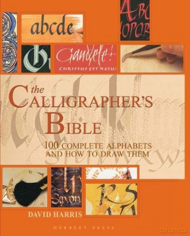 The Calligrapher's Bible: 100 Complete Alphabets and How to Draw Them - David Harris [KSIĄŻKA]