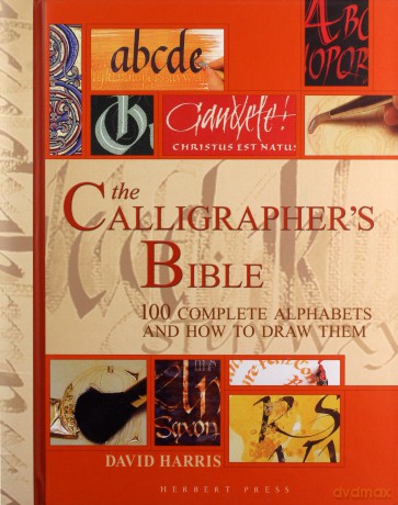 The Calligrapher's Bible: 100 Complete Alphabets and How to Draw Them - David Harris [KSIĄŻKA]