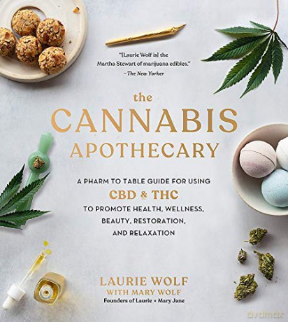 The Cannabis Apothecary: A Pharm to Table Guide for Using CBD and THC to Promote Health, Wellness, Beauty, Restoration, and Relaxation - Laurie Wolf [KSIĄŻKA]