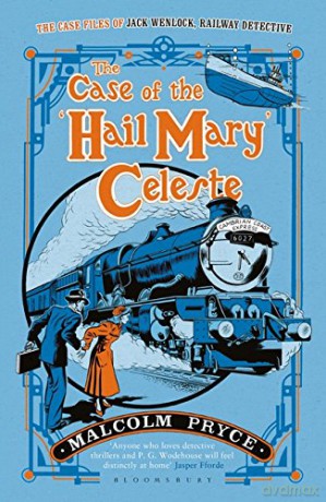 The Case of the 'Hail Mary' Celeste: The Case Files of Jack Wenlock, Railway Detective (Jack Wenlock 1) - Malcolm Pryce [KSIĄŻKA]
