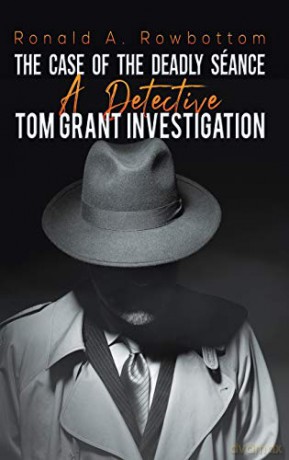 The Case of the Deadly Seance:A Detective Tom Grant Investigation - Ronald A. Rowbottom [KSIĄŻKA]