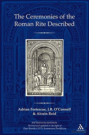 The Ceremonies of the Roman Rite Described - Adrian Fortescue [KSIĄŻKA]