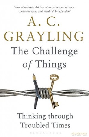 The Challenge of Things: Thinking Through Troubled Times - Professor A. C. Grayling [KSIĄŻKA]