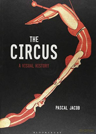 The Circus: A Visual History - Pascal Jacob [KSIĄŻKA]