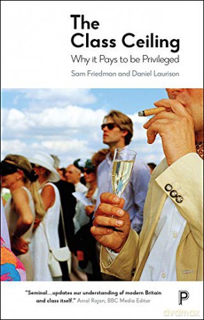 The Class Ceiling: Why it Pays to be Privileged - Sam Friedman [KSIĄŻKA]