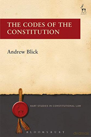 The Codes of the Constitution (Hart Studies in Constitutional Law) - Andrew Blick [KSIĄŻKA]