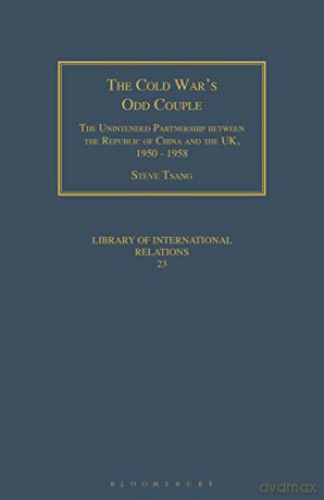 The Cold War's Odd Couple (Geographers): The Unintended Partnership Between the Republic of China and the Uk, 1950 - 1958 - Steve Tsang [KSIĄŻKA]