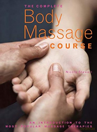 The Complete Body Massage Course: An Introduction to the Most Popular Massage Therapies - Nicola Stewart [KSIĄŻKA]