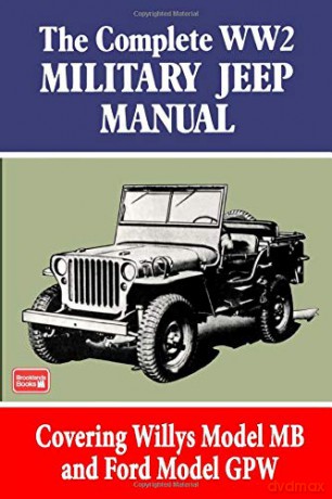 The Complete WW2 Military Jeep Manual: Military (Brooklands Military Vehicles): Covering Willys Model MB and Ford Model Gpw (Brooklyns Militarey Vehicles) [KSIĄŻKA]