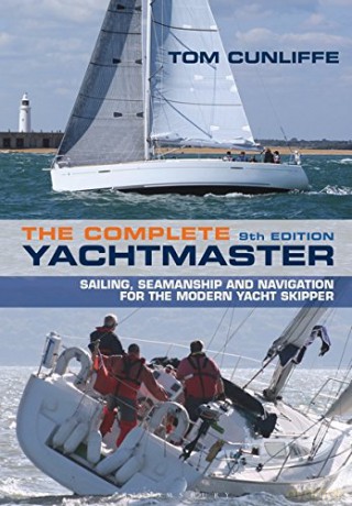 The Complete Yachtmaster: Sailing, Seamanship and Navigation for the Modern Yacht Skipper 9th: Sailing, Seamanship and Navigation for the Modern Yacht Skipper 9th Edition - Tom Cunliffe [KSIĄŻKA]
