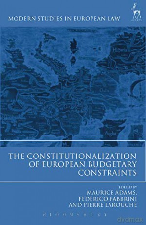 The Constitutionalization of European Budgetary Constraints: 47 (Modern Studies in European Law) - Maurice Adams [KSIĄŻKA]