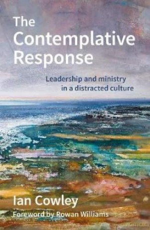 The Contemplative Response: Leadership and ministry in a distracted culture (The Contemplative Minister) - Ian Cowley [KSIĄŻKA]