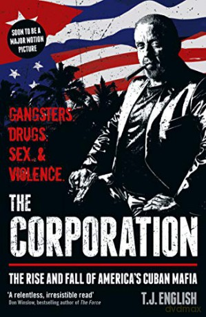 The Corporation: The Rise and Fall of America's Cuban Mafia - T J English [KSIĄŻKA]