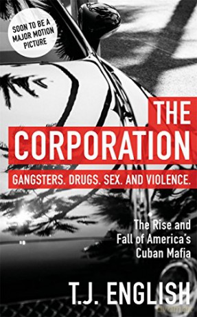 The Corporation: The Rise and Fall of America's Cuban Mafia - T J English [KSIĄŻKA]