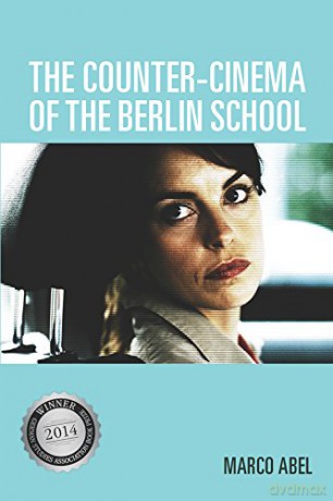 The Counter-Cinema of the Berlin School (Screen Cultures: German Film and the Visual) - Marco Abel [KSIĄŻKA]
