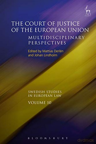 The Court of Justice of the European Union: Multidisciplinary Perspectives (Swedish Studies in European Law) - Mattias Derlén [KSIĄŻKA]