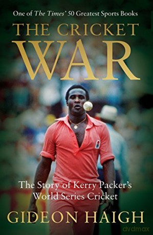 The Cricket War: The Story of Kerry Packer's World Series Cricket - Gideon Haigh [KSIĄŻKA]