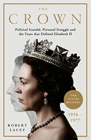 The Crown: The Official History Behind the Hit NETFLIX Series: Political Scandal, Personal Struggle and the Years that Defined Elizabeth II, 1956-1977 - Robert Lacey [KSIĄŻKA]