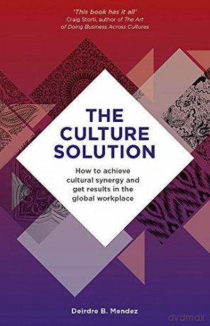 The Culture Solution: How to Achieve Cultural Synergy and Get Results in the Global Workplace - Deirdre Mendez [KSIĄŻKA]
