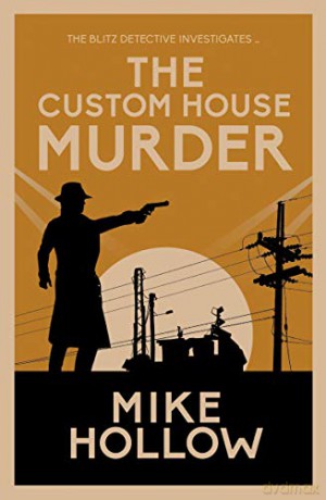 The Custom House Murder (Blitz Detective): The intricate wartime murder mystery: 3 - Mike Hollow [KSIĄŻKA]
