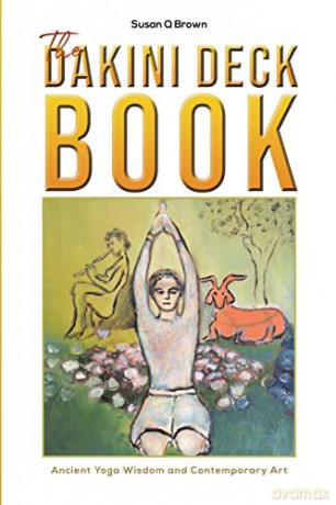 The Dakini Deck Book: Ancient Yoga Wisdom and Contemporary Art - Susan Q Brown [KSIĄŻKA]