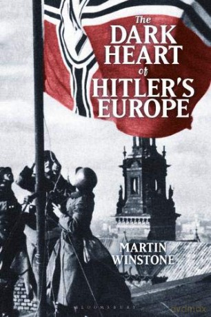 The Dark Heart of Hitler's Europe: Nazi Rule in Poland Under the General Government - Martin Winstone [KSIĄŻKA]