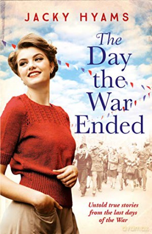 The Day The War Ended: Untold true stories from the last days of the war - Jacky Hyams [KSIĄŻKA]