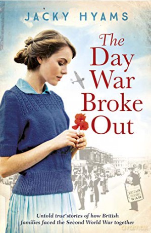 The Day War Broke Out: Untold true stories of how British families faced the Second World War together - Jacky Hyams [KSIĄŻKA]