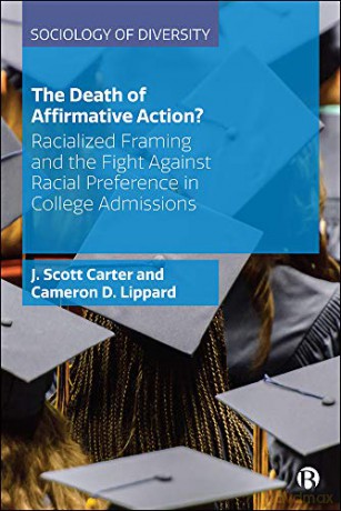 The Death of Affirmative Action: Racialized Framing and the Fight Against Racial Preference in College Admissions (Sociology of Diversity) - J. Scott Carter [KSIĄŻKA]