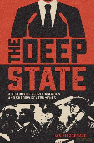 The Deep State: A History of Secret Agendas and Shadow Governments - Ian Fitzgerald [KSIĄŻKA]