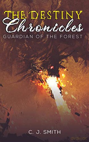 The Destiny Chronicles: Guardian of the Forest - C. J. Smith [KSIĄŻKA]