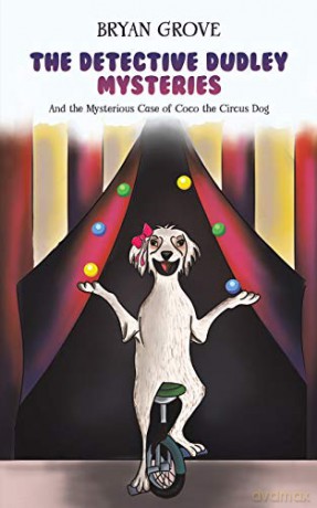 The Detective Dudley Mysteries: And the Mysterious Case of Coco the Circus Dog - Bryan Grove [KSIĄŻKA]