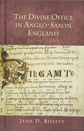 The Divine Office in Anglo-Saxon England, 597-c.1000 (Henry Bradshaw Society Subsidia) - Jesse D. Billett [KSIĄŻKA]