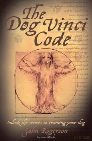The Dog Vinci Code: Unlock the Secrets to Training Your Dog - John Rogerson [KSIĄŻKA]