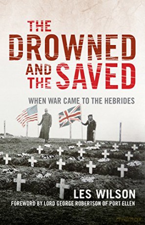 The Drowned and the Saved: When War Came to the Hebrides (SALTIRE SOCIETY HISTORY BOOK OF THE YEAR 2018) - Les Wilson [KSIĄŻKA]
