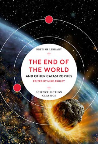 The End of the World: and Other Catastrophes (British Library Science Fiction Classics) - Mike Ashley [KSIĄŻKA]