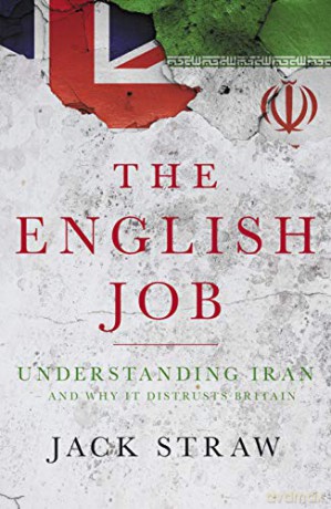 The English Job: Understanding Iran and Why It Distrusts Britain - Jack Straw [KSIĄŻKA]