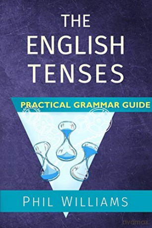 The English Tenses Practical Grammar Guide - Phil Williams [KSIĄŻKA]