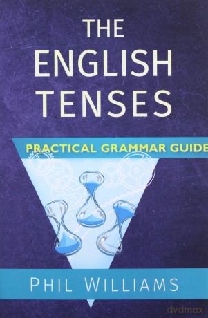 The English Tenses Practical Grammar Guide - Phil Williams [KSIĄŻKA]