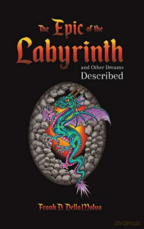 The Epic of the Labyrinth and Other Dreams Described - Frank D. Della Malva [KSIĄŻKA]
