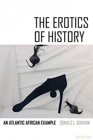 The Erotics of History: An Atlantic African Example - Donald L. Donham [KSIĄŻKA]