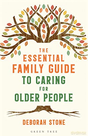 The Essential Family Guide to Caring for Older People - Deborah Stone [KSIĄŻKA]