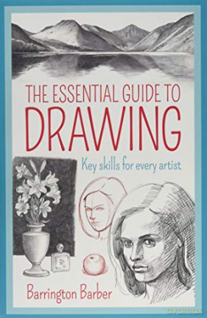 The Essential Guide to Drawing: Key Skills for Every Artist - Barrington Barber [KSIĄŻKA]
