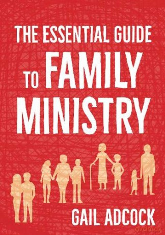 The Essential Guide to Family Ministry - Gail Adcock [KSIĄŻKA]
